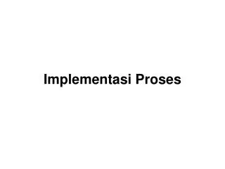 implementasi proses