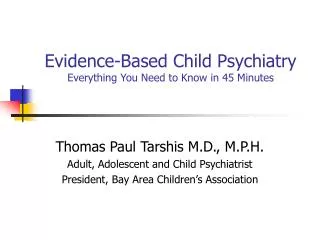 Evidence-Based Child Psychiatry Everything You Need to Know in 45 Minutes