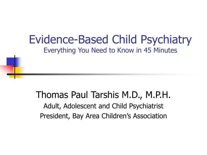 evidence based child psychiatry everything you need to know in 45 minutes