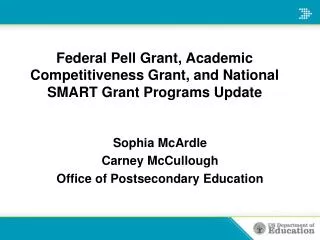 Federal Pell Grant, Academic Competitiveness Grant, and National SMART Grant Programs Update