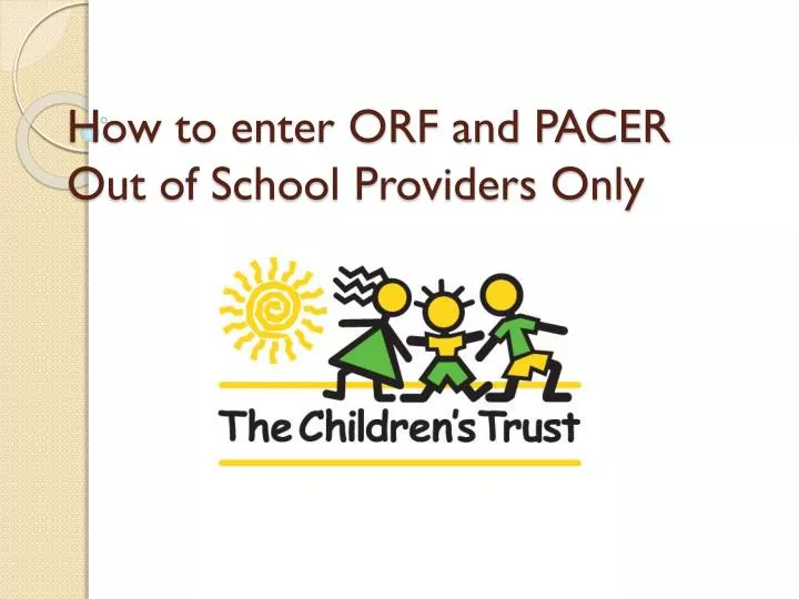 how to enter orf and pacer out of school providers only