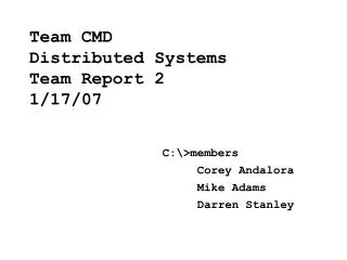Team CMD Distributed Systems Team Report 2 1/17/07