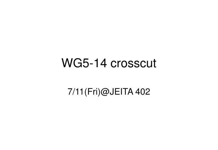 wg5 14 crosscut