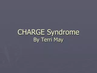 CHARGE Syndrome By Terri May