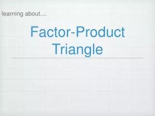 Factor-Product Triangle