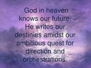 God in heaven knows our future.
