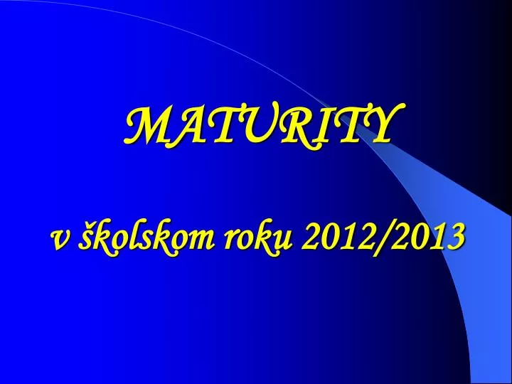 maturity v kolskom roku 2012 2013