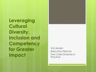 Leveraging Cultural Diversity, Inclusion and Competency for Greater Impact