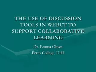 THE USE OF DISCUSSION TOOLS IN WEBCT TO SUPPORT COLLABORATIVE LEARNING