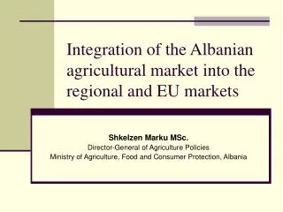 Integration of the Albanian a gricultural market into the regional and EU mar k et s