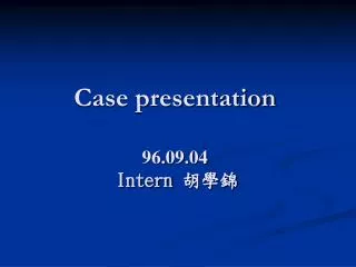 Case presentation 96.09.04 Intern ???