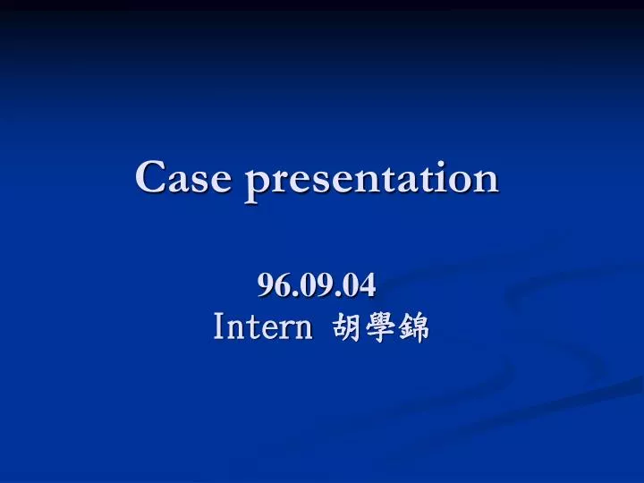 case presentation 96 09 04 intern