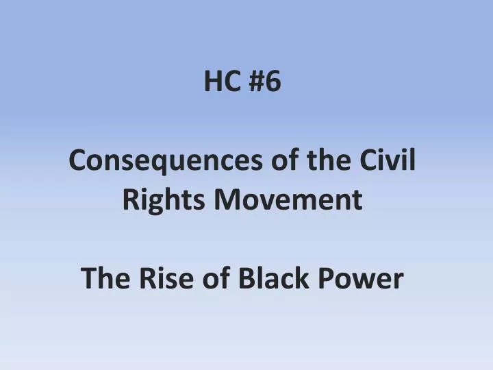 hc 6 consequences of the civil rights movement the rise of black power