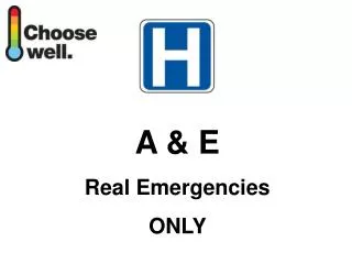 A &amp; E Real Emergencies ONLY