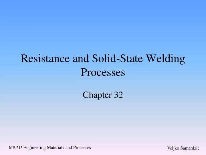 resistance and solid state welding processes