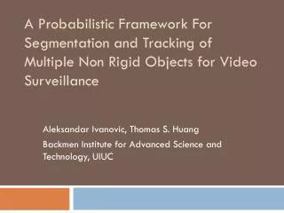 Aleksandar Ivanovic, Thomas S. Huang Backmen Institute for Advanced Science and Technology, UIUC