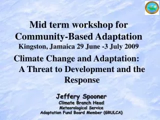 Jeffery Spooner Climate Branch Head Meteorological Service Adaptation Fund Board Member (GRULCA)
