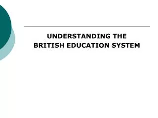 UNDERSTANDING THE BRITISH EDUCATION SYSTEM