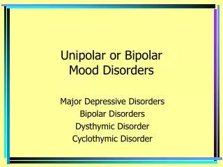 Unipolar or Bipolar Mood Disorders