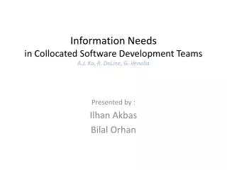 Information Needs in Collocated Software Development Teams A.J. Ko, R. DeLine, G. Venolia