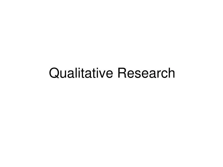 PPT - Qualitative Research PowerPoint Presentation, Free Download - ID ...