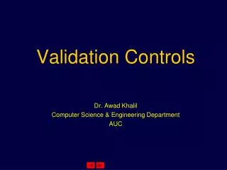 Validation Controls Dr. Awad Khalil Computer Science &amp; Engineering Department AUC