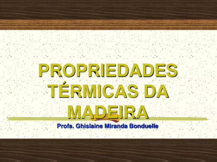 propriedades t rmicas da madeira profa ghislaine miranda bonduelle