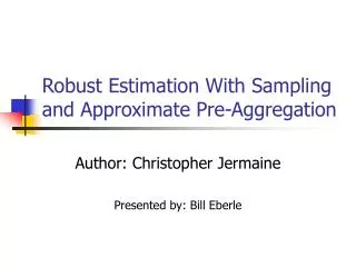 Robust Estimation With Sampling and Approximate Pre-Aggregation