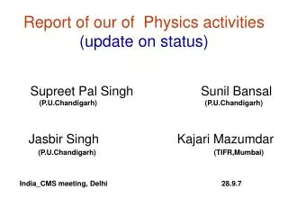 Report of our of Physics activities (update on status)