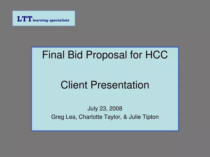 final bid proposal for hcc client presentation july 23 2008 greg lea charlotte taylor julie tipton