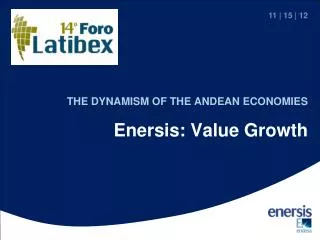 THE DYNAMISM OF THE ANDEAN ECONOMIES Enersis: Value Growth
