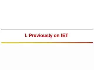 I. Previously on IET