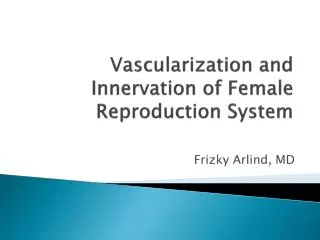 Vascularization and Innervation of Female Reproduction System