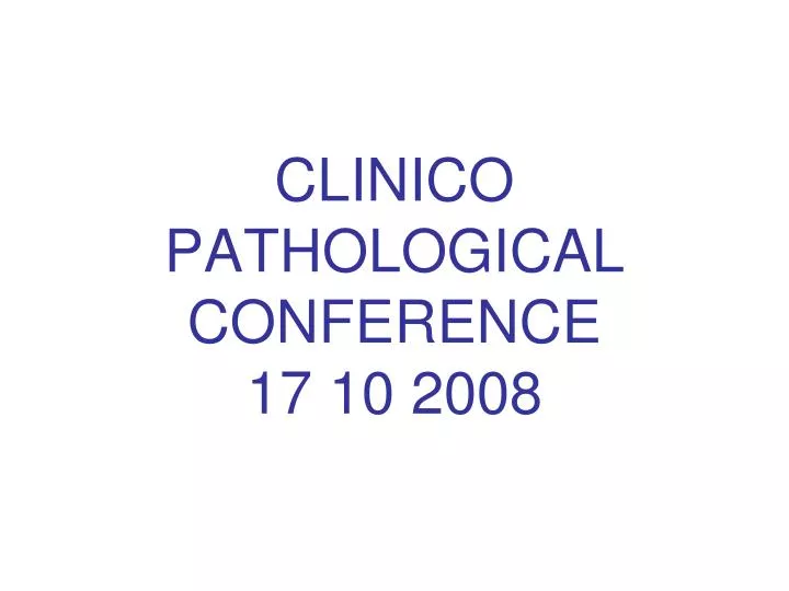 clinico pathological conference 17 10 2008