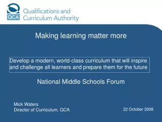 Mick Waters Director of Curriculum, QCA