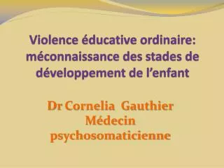 Violence éducative ordinaire: méconnaissance des stades de développement de l’enfant