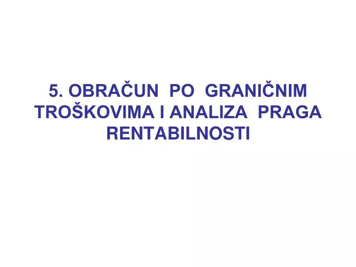 5 obra un po grani nim tro kovima i analiza praga rentabilnosti