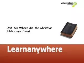 Unit 5c: Where did the Christian Bible come from?