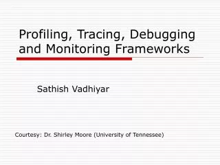 Profiling, Tracing, Debugging and Monitoring Frameworks