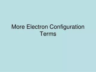 More Electron Configuration Terms