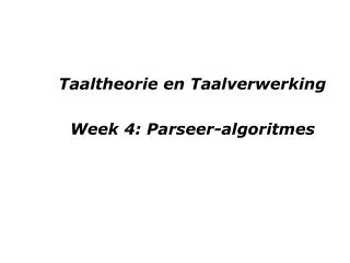 Taaltheorie en Taalverwerking Week 4: Parseer-algoritmes