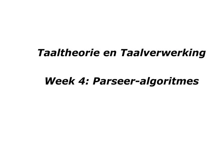 taaltheorie en taalverwerking week 4 parseer algoritmes
