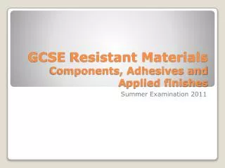 GCSE Resistant Materials Components, Adhesives and A pplied finishes
