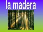 la madera - slide 1