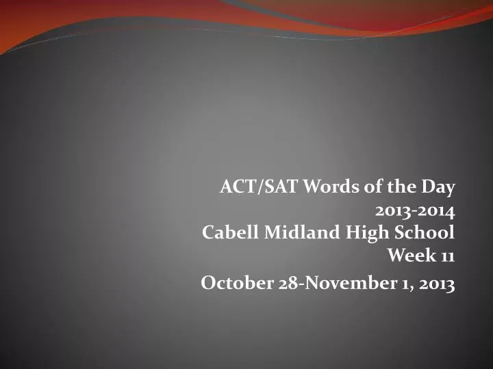 act sat words of the day 2013 2014 cabell midland high school week 11 october 28 november 1 2013