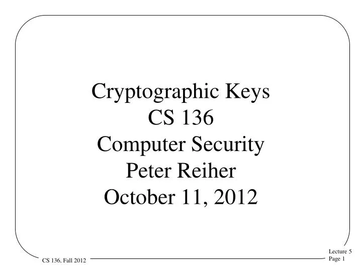 cryptographic keys cs 136 computer security peter reiher october 11 2012