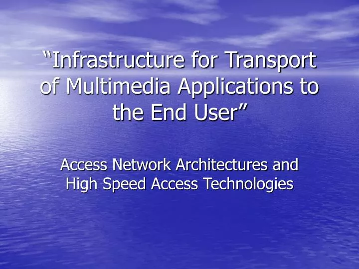 infrastructure for transport of multimedia applications to the end user