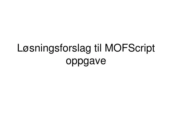 l sningsforslag til mofscript oppgave