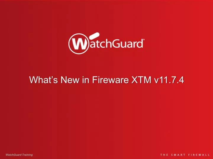 what s new in fireware xtm v11 7 4