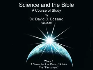 Science and the Bible A Course of Study by Dr. David C. Bossard Fall, 2007